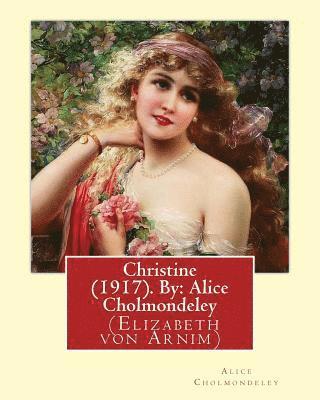 bokomslag Christine (1917). By: Alice Cholmondeley (Elizabeth von Arnim): Christine is purportedly a compilation of letters from a "gifted young Engli