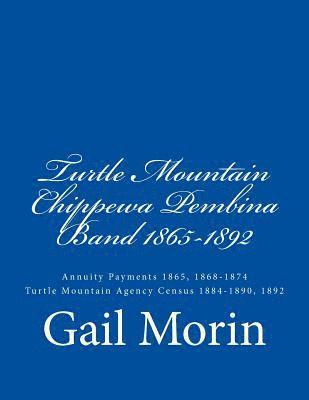 bokomslag Turtle Mountain Chippewa Pembina Band 1865-1892: Annuity Payments 1865, 1868-1874 Turtle Mountain Agency Census 1884-1890, 1892