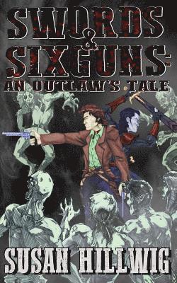 Susan Hillwig - Swords & Sixguns: An Outlaw's Tale, Häftad