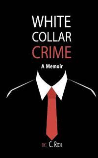 bokomslag White Collar Crime: A Memoir