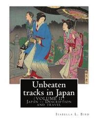 bokomslag Unbeaten tracks in Japan: an account of travels on horseback in the interior: including visits to the aborigines of Yezo and the shrines of Nikk