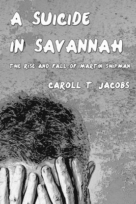 bokomslag A Suicide in Savannah: The Rise and Fall of Martin Shipman