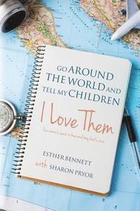 bokomslag Go Around the World and Tell My Children I Love Them: One woman's quest to hear and obey God's voice