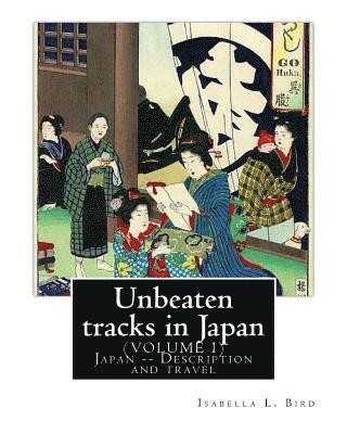 bokomslag Unbeaten tracks in Japan: an account of travels on horseback in the interior: including visits to the aborigines of Yezo and the shrines of Nikk