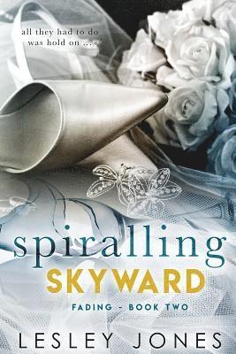 Spiralling Skywards Book Two: Fading 1