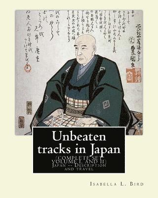 Unbeaten tracks in Japan: an account of travels on horseback in the interior: including visits to the aborigines of Yezo and the shrines of Nikk 1