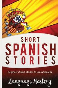 bokomslag Short Spanish Stories: Beginners Short Stories ToLearn Spanish