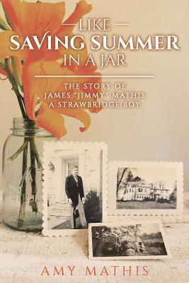 bokomslag Like Saving Summer in a Jar: The Story of James 'Jimmy' Mathis A Strawbridge Boy