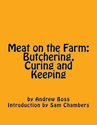 Andrew Boss - Meat on the Farm: Butchering, Curing and Keeping, Häftad