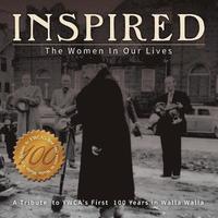 bokomslag Inspired: The Women in Our Lives: A Tribute to YWCA's First 100 years in Walla Walla
