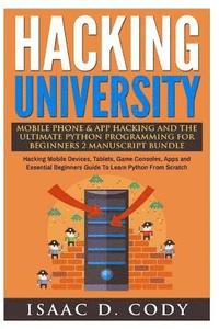bokomslag Hacking University Mobile Phone & App Hacking And The Ultimate Python Programming For Beginners: Hacking Mobile Devices, Tablets, Game Consoles, Apps