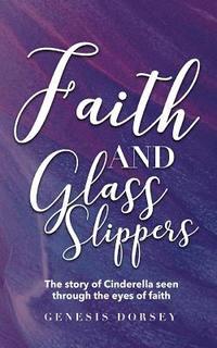 bokomslag Faith & Glass Slippers: The Story of Cinderella Seen Through the Eyes of Faith