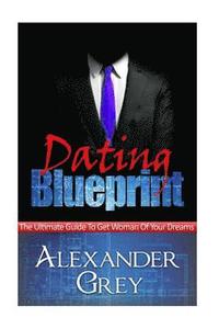 bokomslag Dating Blueprint: A Detailed Guide on How to Attract a