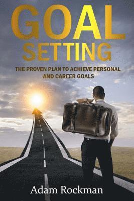 Adam Rockman - Goal Setting: The Proven Plan to Achieve Personal and Career Goals, Häftad