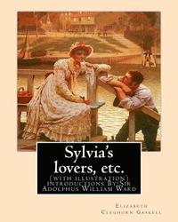 bokomslag Sylvia's lovers, etc. By: Elizabeth Cleghorn Gaskell, with introduction By: A. W. Ward: (with illustration) Sir Adolphus William Ward (2 Decembe
