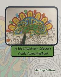bokomslag A Bit O' Whimsy & Wisdom: Celtic Colouring Book