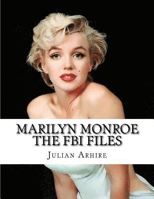 Julian C. Arhire - Marilyn Monroe: The FBI Files: Rare And Controversial FBI Files, Häftad