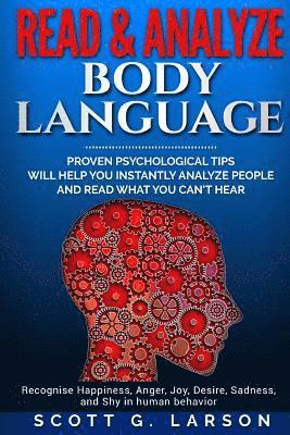 Read & Analyze body language.: Proven Psychological tips will help you instantly analyze people and read what you can't hear. 1