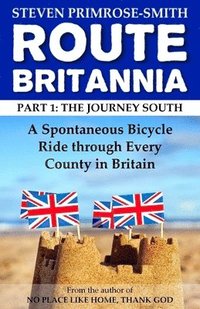 bokomslag Route Britannia, the Journey South: A Spontaneous Bicycle Ride through Every County in Britain