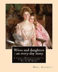 bokomslag Wives and daughters: an every-day story. By: Mrs.Gaskell, with introductions By: A. W. Ward: A novel (World's classic's). Sir Adolphus Will