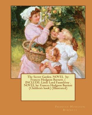 The Secret Garden. NOVEL by: Frances Hodgson Burnett. ( INCLUDE: Little Lord Fauntleroy . NOVEL by: Frances Hodgson Burnett (Children's book) (Illu 1