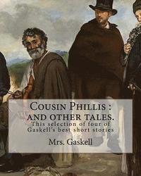 bokomslag Cousin Phillis: and other tales. By: Mrs.Gaskell: This selection of four of Gaskell's best short stories and dates from 1855.