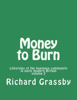 bokomslag Money to Burn: Lifestyles of the business community in early modern Britain Volume 2