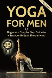 bokomslag Yoga For Men: Beginner's Step by Step Guide to a Stronger Body & Sharper Mind