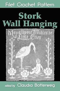 bokomslag Stork Wall Hanging Filet Crochet Pattern: Complete Instructions and Chart