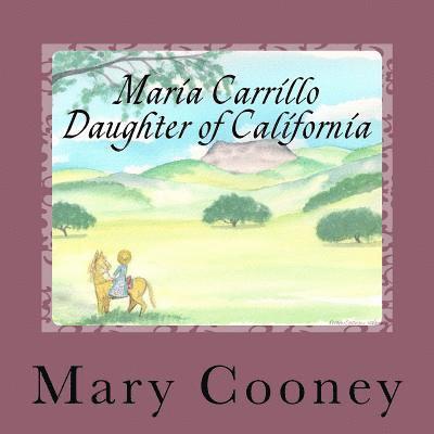 Maria Carrillo Daughter of California: Full Color Edition 1