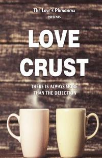 bokomslag Love Crust: There is always more then the dejection.