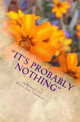 Karol-Ann Coleman - It's Probably Nothing: A Memoir by Karol-Ann Coleman: How a routine mammogram changed one teacher's life, Häftad