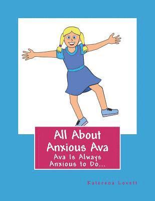 All About Anxious Ava: Anxious Ava Was Always To Excited To Wait 1