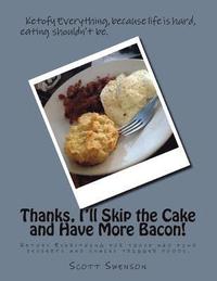 bokomslag Thanks, I'll Skip the Cake and Have More Bacon!: Ketofy Everything for those who find desserts and snacks are triggers.