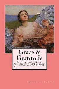 bokomslag Grace & Gratitude: Motivational Gems, Affirmations, & Brilliant Quotes from Great Minds