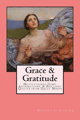 bokomslag Grace & Gratitude: Motivational Gems, Affirmations, & Brilliant Quotes from Great Minds