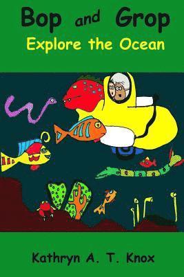 Kathryn a. T. Knox - Bop and Grop Explore the Ocean, Häftad