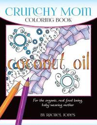 bokomslag Crunchy Mom Coloring Book: A stress-relieving coloring book for baby-wearing, breast-feeding, real-food loving, crunchy mama in your life