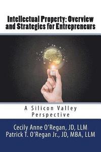 bokomslag Intellectual Property: Overview and Strategies for Entrepreneurs: A Silicon Valley Perspective