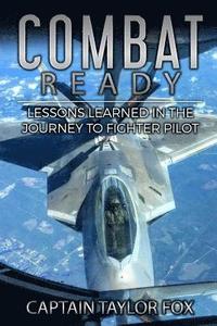 bokomslag Combat Ready: Lessons Learned in the Journey to Fighter Pilot