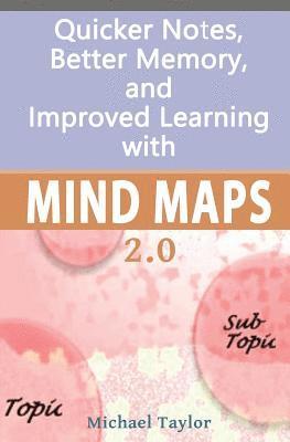 Mind Maps: Quicker Notes, Better Memory, and Improved Learning 2.0 1