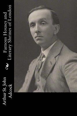 Arthur St John Adcock - Famous Houses and Literary Shrines of London, Häftad