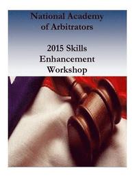 bokomslag National Academy of Arbitrators: 2015 Skills Enhancement Workshop