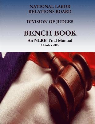 Division of Judges, Judge Jeffrey Wedekind - Bench Book: An NLRB Trial Manual, Häftad