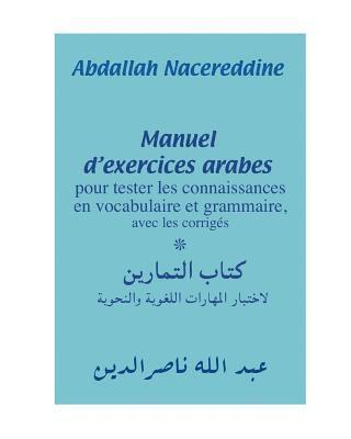 Abdallah Nacereddine - Manuel d'exercices arabes: pour tester les connaissances en vocabulaire et grammaire, avec les corrigés, Häftad. Tillgänglighet: Lägg i varukorg