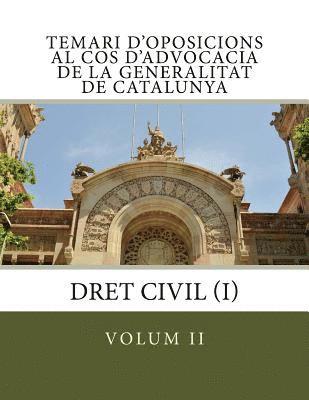 Temari d'oposicions al Cos d'Advocacia de la Generalitat de Catalunya: volum II: Dret Civil (I) 1