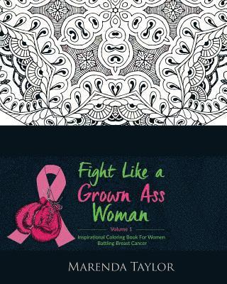 Fight Like a Grown Ass Woman Inspirational Coloring Book: For Women Battling Breast Cancer 1