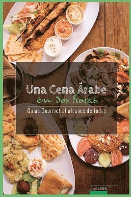 Una Cena Arabe En DOS Horas: Guias Gourmet Para Currantes 1