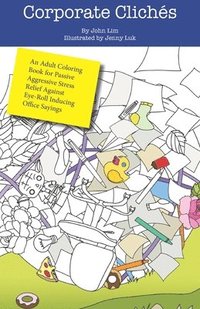 bokomslag Corporate Cliches: An Adult Coloring Book for Passive Aggressive Stress Relief Against Eye-Roll Inducing Office Sayings