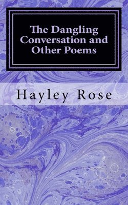 Hayley Rose - The Dangling Conversation and Other Poems, Häftad